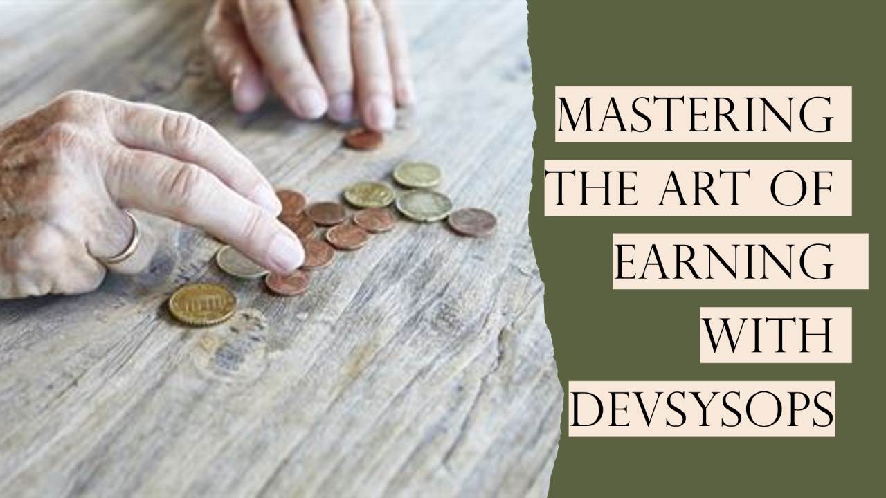 Unleashing DevSysOps Dollars: Mastering the Art of Earning Like a Pro