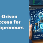 Billion-Dollar Bots: The Entrepreneur's Guide to AI-Driven Success