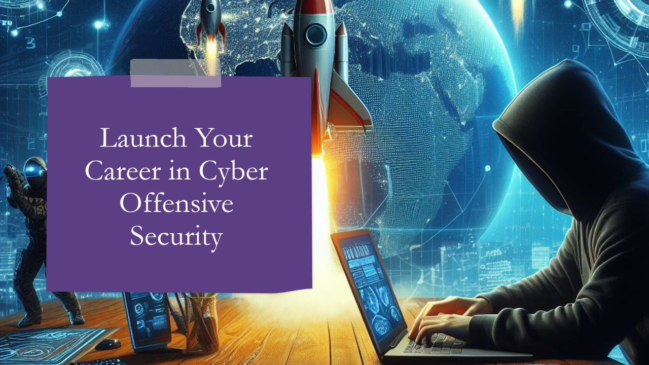 Launch Your Career in Cyber Offensive Security in just 90 days