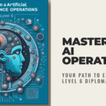 Mastering AI Operations: A Comprehensive Guide to the Diploma in Artificial Intelligence Operations (EduQual Level 6)